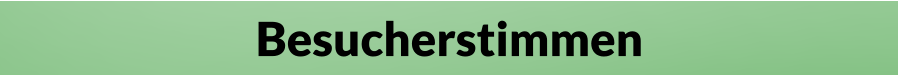 Besucherstimmen